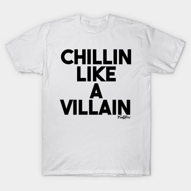 CHILLIN VILLAIN (b) T-Shirt by fontytees